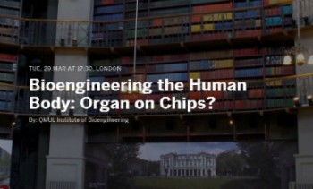 Bioengineering the Human Body: Organ on Chips? Tuesday 29th March