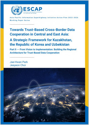 Towards trust-based cross-border data cooperation in Central and East Asia : a strategic framework for Kazakhstan, the Republic of Korea and Uzbekistan: part II